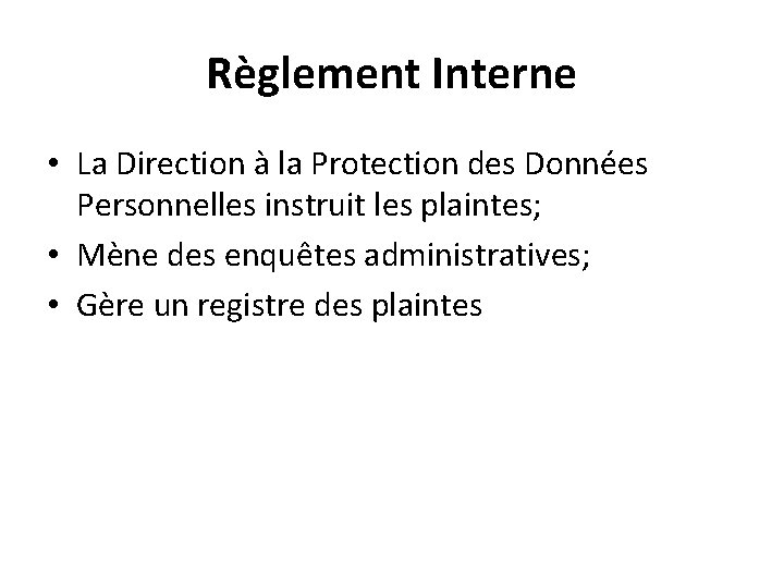 Règlement Interne • La Direction à la Protection des Données Personnelles instruit les plaintes;