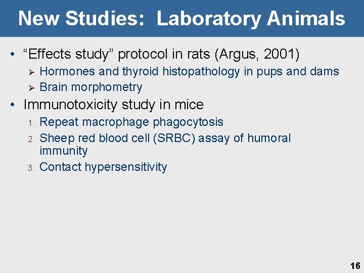New Studies: Laboratory Animals • “Effects study” protocol in rats (Argus, 2001) Ø Ø