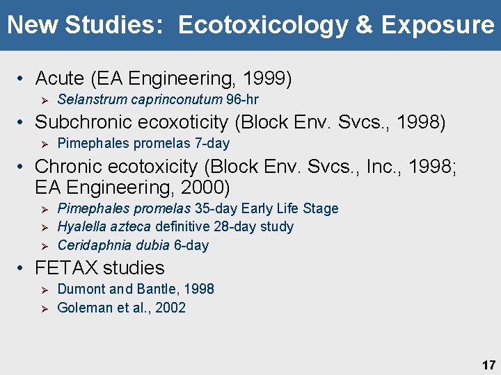New Studies: Ecotoxicology & Exposure • Acute (EA Engineering, 1999) Ø Selanstrum caprinconutum 96