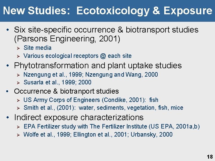 New Studies: Ecotoxicology & Exposure • Six site-specific occurrence & biotransport studies (Parsons Engineering,