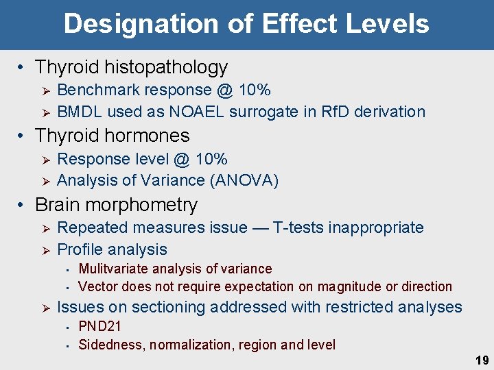 Designation of Effect Levels • Thyroid histopathology Ø Ø Benchmark response @ 10% BMDL