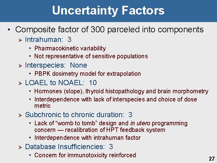 Uncertainty Factors • Composite factor of 300 parceled into components Ø Intrahuman: 3 •