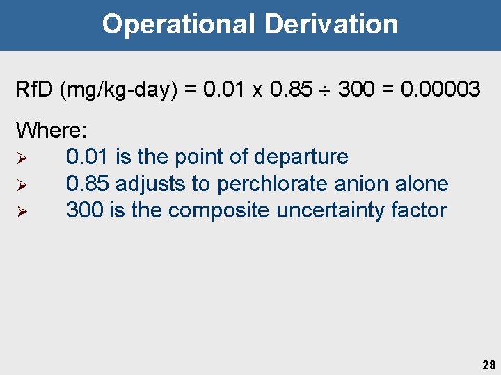 Operational Derivation Rf. D (mg/kg-day) = 0. 01 x 0. 85 300 = 0.