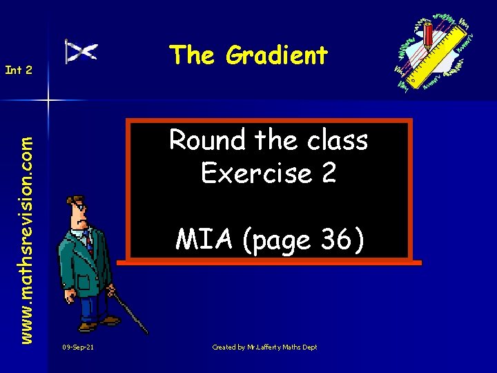 The Gradient www. mathsrevision. com Int 2 Round the class Exercise 2 MIA (page