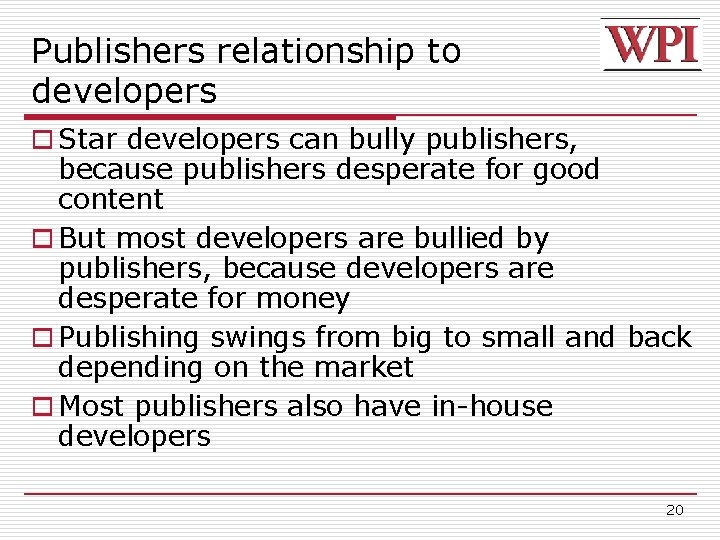Publishers relationship to developers o Star developers can bully publishers, because publishers desperate for Publishers relationship to developers o Star developers can bully publishers, because publishers desperate for