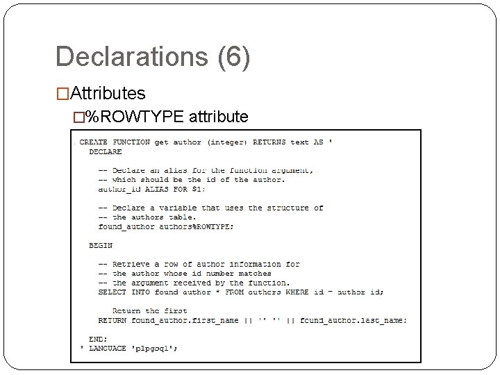Declarations (6) �Attributes �%ROWTYPE attribute 