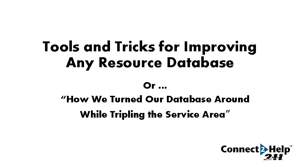 Tools and Tricks for Improving Any Resource Database Or … “How We Turned Our