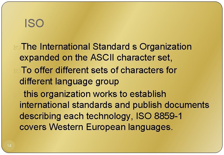 ISO The International Standard s Organization expanded on the ASCII character set, To offer