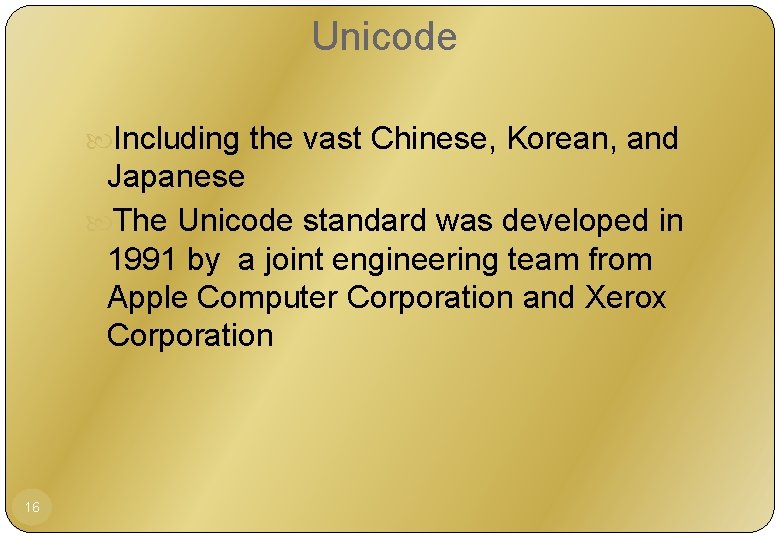 Unicode Including the vast Chinese, Korean, and Japanese The Unicode standard was developed in