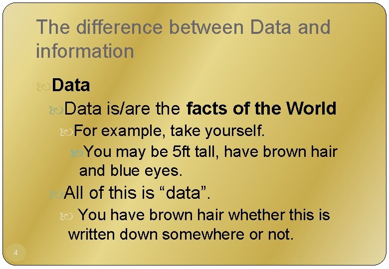The difference between Data and information Data is/are the facts of the World For