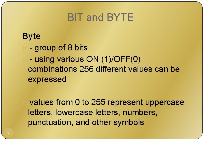 BIT and BYTE Byte - group of 8 bits - using various ON (1)/OFF(0)