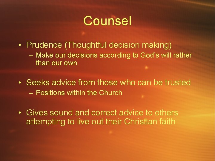 Counsel • Prudence (Thoughtful decision making) – Make our decisions according to God’s will