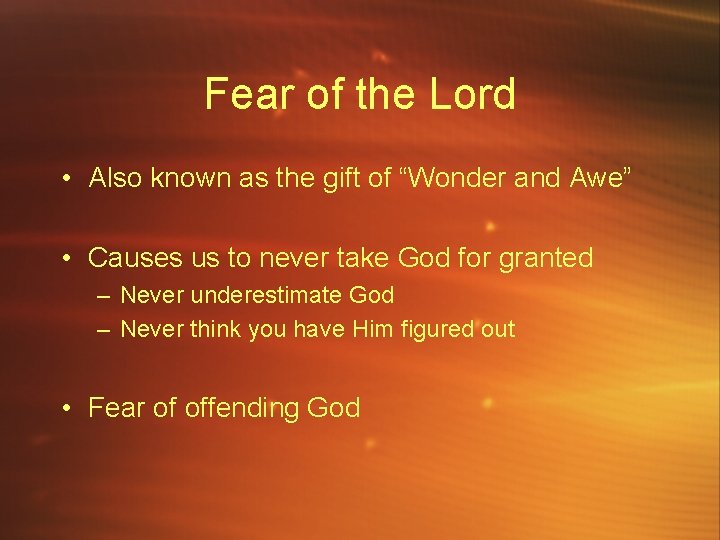 Fear of the Lord • Also known as the gift of “Wonder and Awe”