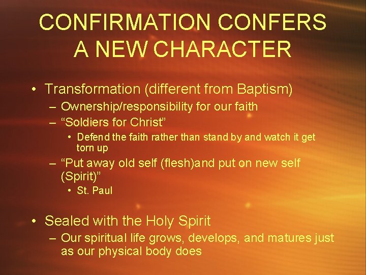 CONFIRMATION CONFERS A NEW CHARACTER • Transformation (different from Baptism) – Ownership/responsibility for our