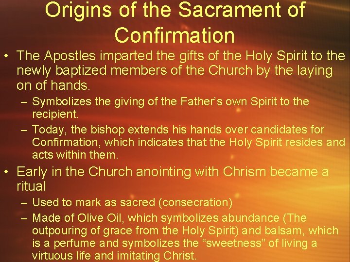 Origins of the Sacrament of Confirmation • The Apostles imparted the gifts of the