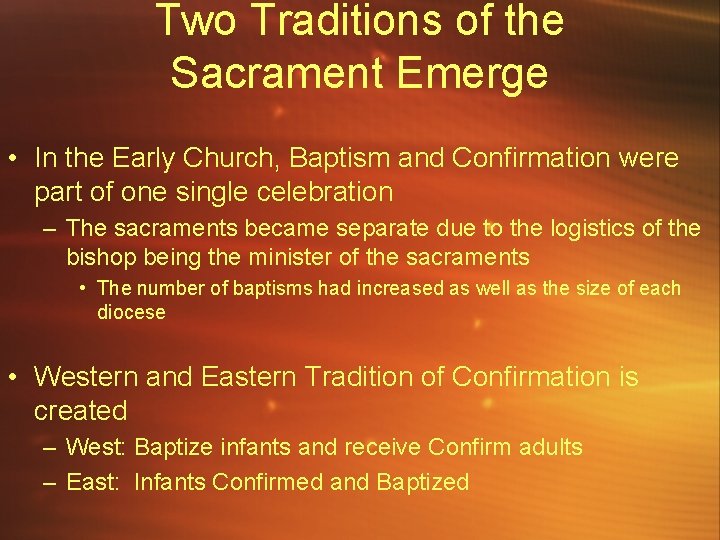 Two Traditions of the Sacrament Emerge • In the Early Church, Baptism and Confirmation