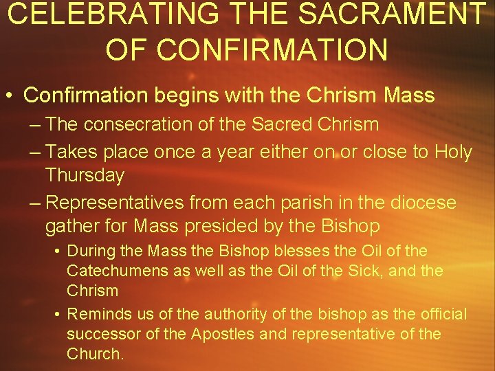 CELEBRATING THE SACRAMENT OF CONFIRMATION • Confirmation begins with the Chrism Mass – The