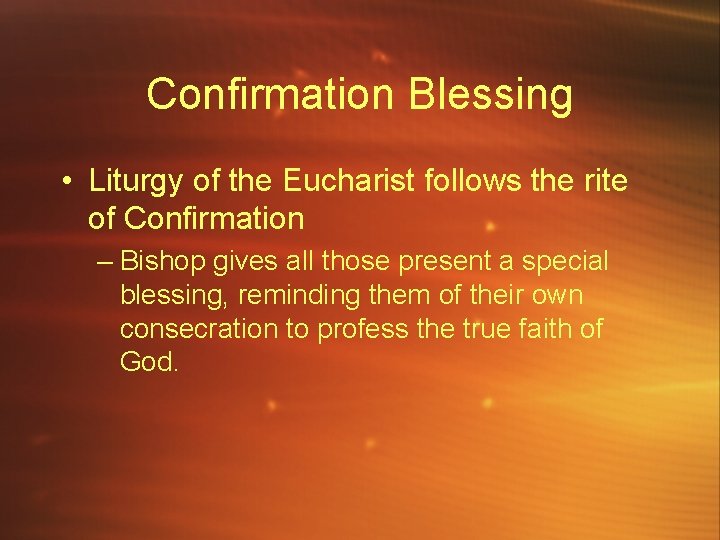 Confirmation Blessing • Liturgy of the Eucharist follows the rite of Confirmation – Bishop