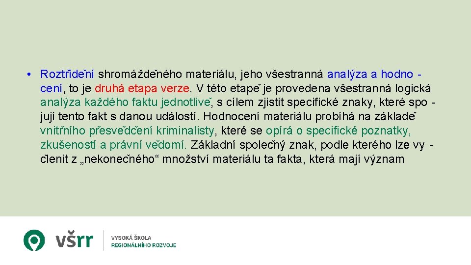  • Roztr íde ní shromážde ného materiálu, jeho všestranná analýza a hodno‐ cení,