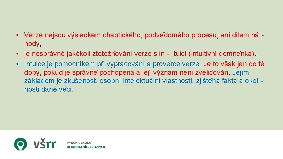  • Verze nejsou výsledkem chaotického, podve domého procesu, ani dílem ná‐ hody, •
