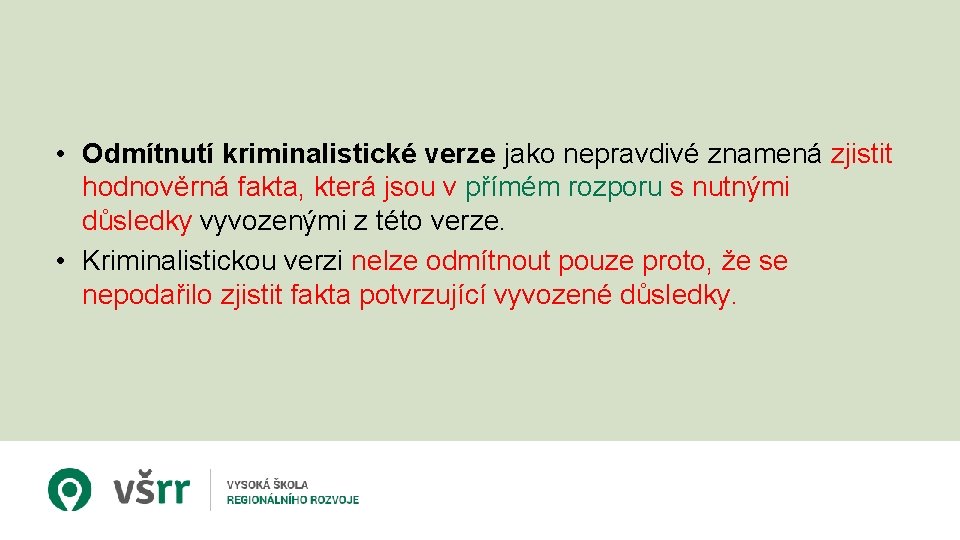  • Odmítnutí kriminalistické verze jako nepravdivé znamená zjistit hodnověrná fakta, která jsou v