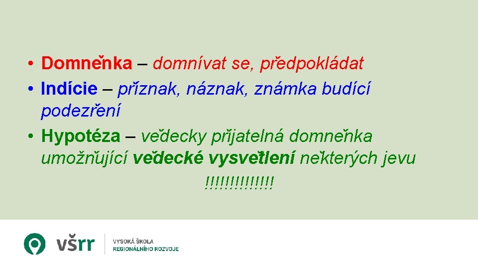  • Domne nka – domnívat se, pr edpokládat • Indície – pr íznak,