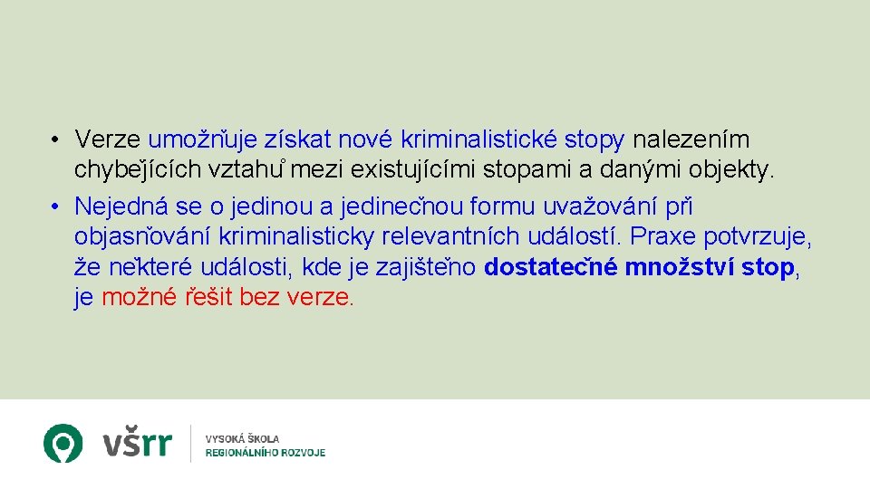  • Verze umožn uje získat nové kriminalistické stopy nalezením chybe jících vztahu mezi