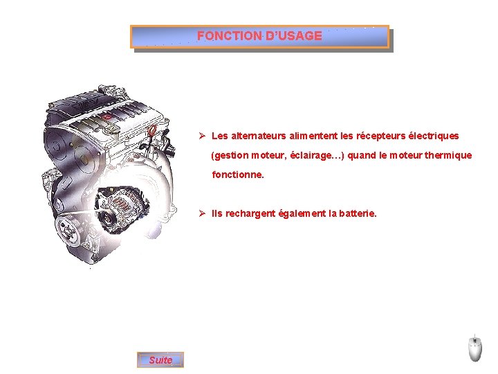 FONCTION D’USAGE Ø Les alternateurs alimentent les récepteurs électriques (gestion moteur, éclairage…) quand le