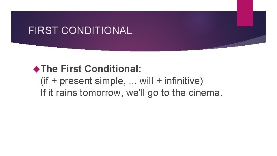 FIRST CONDITIONAL The First Conditional: (if + present simple, . . . will +