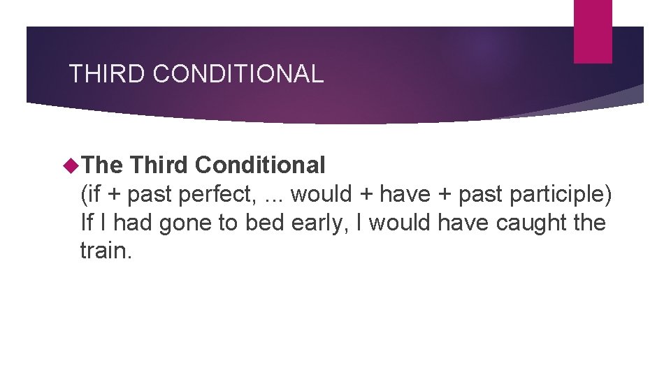 THIRD CONDITIONAL The Third Conditional (if + past perfect, . . . would +