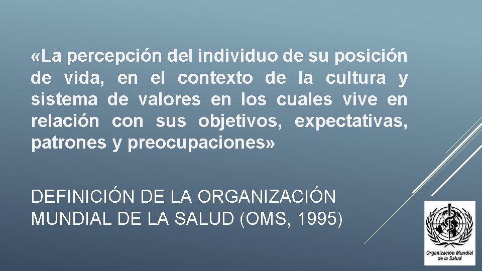  «La percepción del individuo de su posición de vida, en el contexto de