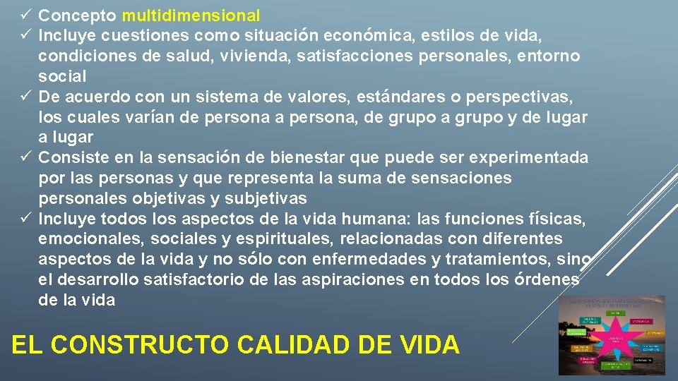 ü Concepto multidimensional ü Incluye cuestiones como situación económica, estilos de vida, condiciones de