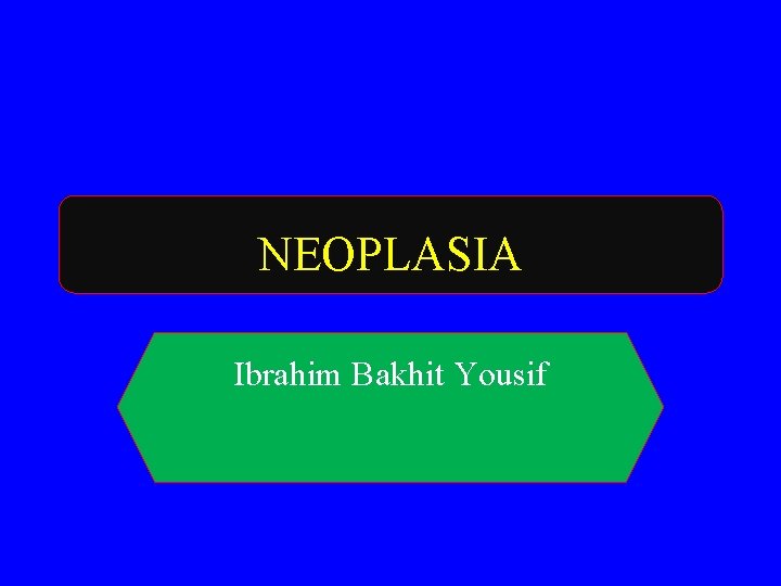 NEOPLASIA Ibrahim Bakhit Yousif 