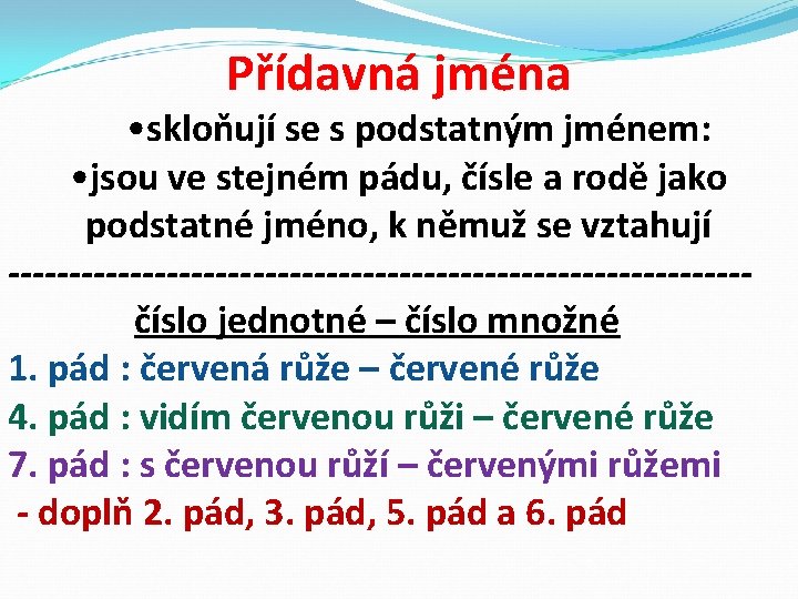 Přídavná jména • skloňují se s podstatným jménem: • jsou ve stejném pádu, čísle