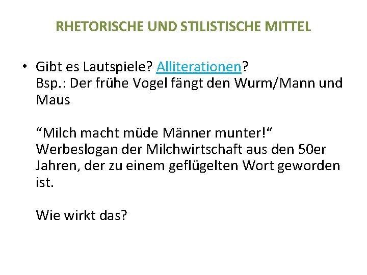 RHETORISCHE UND STILISTISCHE MITTEL • Gibt es Lautspiele? Alliterationen? Bsp. : Der frühe Vogel