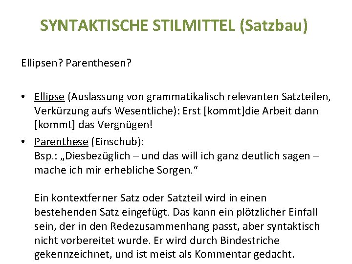 SYNTAKTISCHE STILMITTEL (Satzbau) Ellipsen? Parenthesen? • Ellipse (Auslassung von grammatikalisch relevanten Satzteilen, Verkürzung aufs