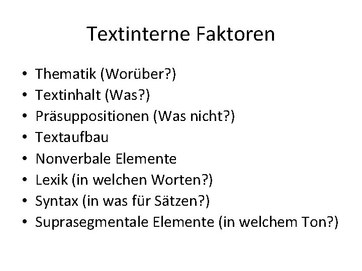 Textinterne Faktoren • • Thematik (Worüber? ) Textinhalt (Was? ) Präsuppositionen (Was nicht? )