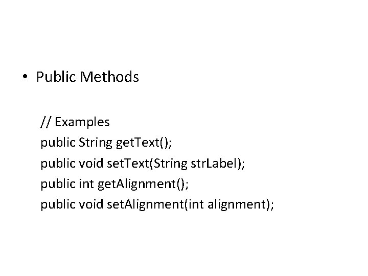  • Public Methods // Examples public String get. Text(); public void set. Text(String