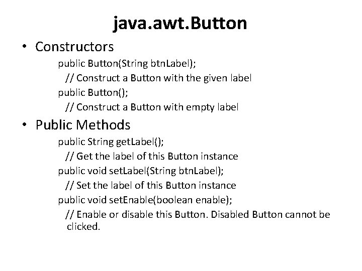 java. awt. Button • Constructors public Button(String btn. Label); // Construct a Button with