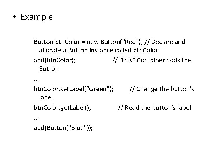  • Example Button btn. Color = new Button("Red"); // Declare and allocate a