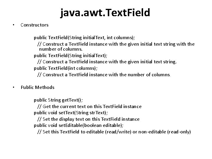 java. awt. Text. Field • Constructors public Text. Field(String initial. Text, int columns); //