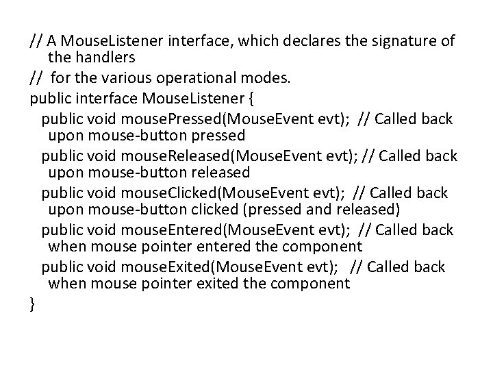 // A Mouse. Listener interface, which declares the signature of the handlers // for