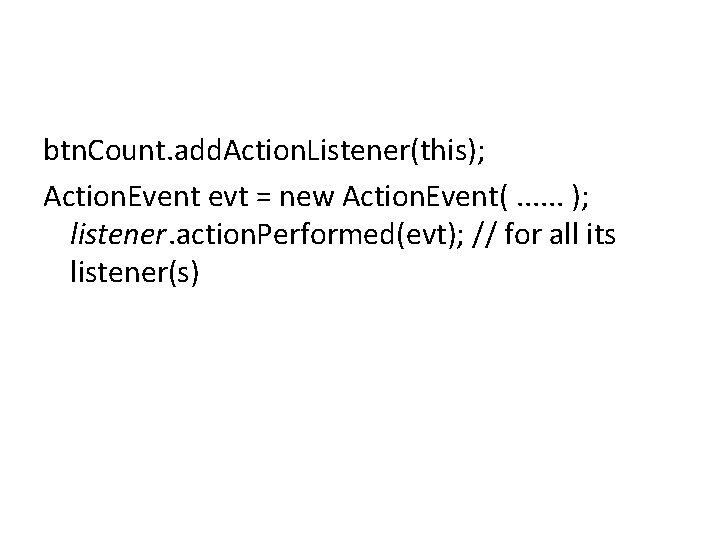 btn. Count. add. Action. Listener(this); Action. Event evt = new Action. Event(. . .