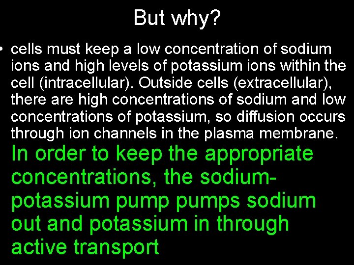 But why? • cells must keep a low concentration of sodium ions and high