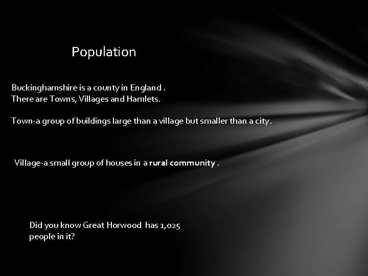 Population Buckinghamshire is a county in England. There are Towns, Villages and Hamlets. Town-a