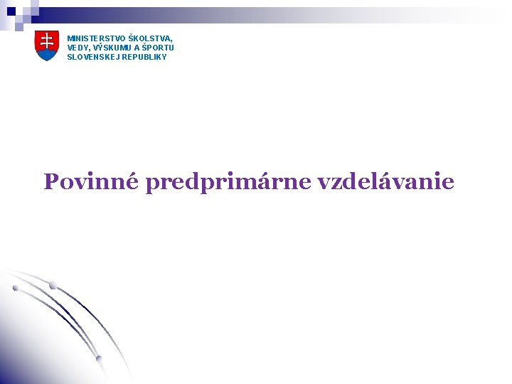 MINISTERSTVO ŠKOLSTVA, VEDY, VÝSKUMU A ŠPORTU SLOVENSKEJ REPUBLIKY Povinné predprimárne vzdelávanie 