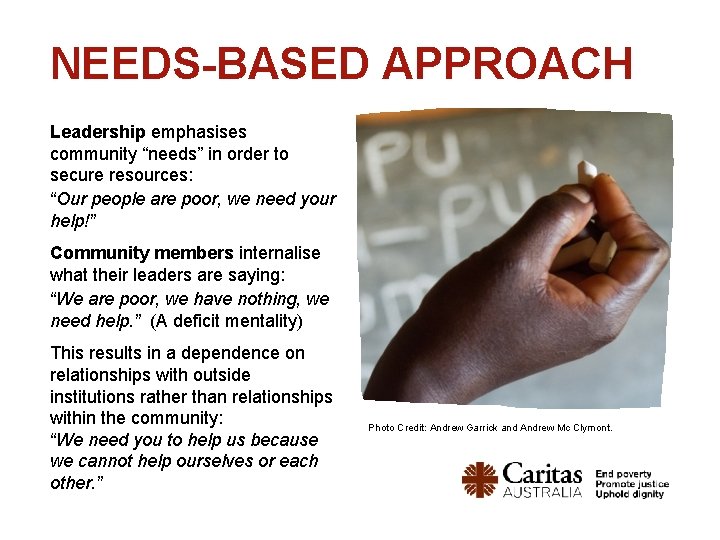 NEEDS-BASED APPROACH Leadership emphasises community “needs” in order to secure resources: “Our people are NEEDS-BASED APPROACH Leadership emphasises community “needs” in order to secure resources: “Our people are