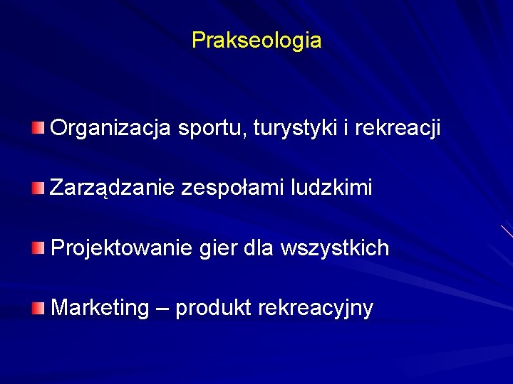 Prakseologia Organizacja sportu, turystyki i rekreacji Zarządzanie zespołami ludzkimi Projektowanie gier dla wszystkich Marketing