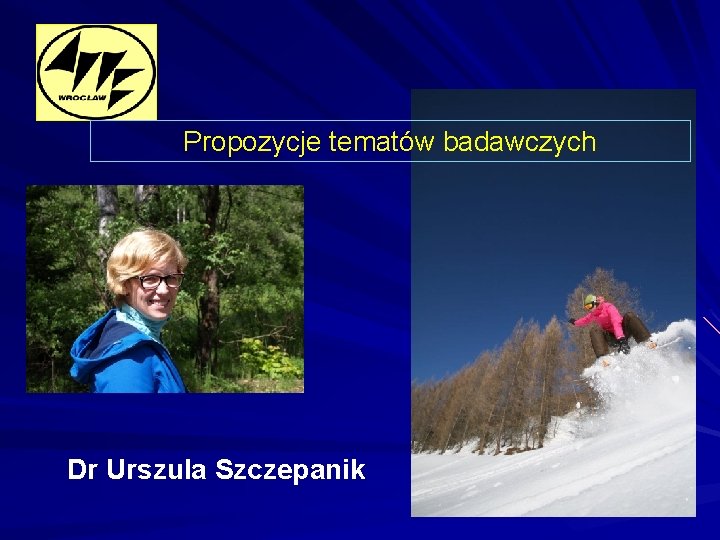 Propozycje tematów badawczych Dr Urszula Szczepanik 