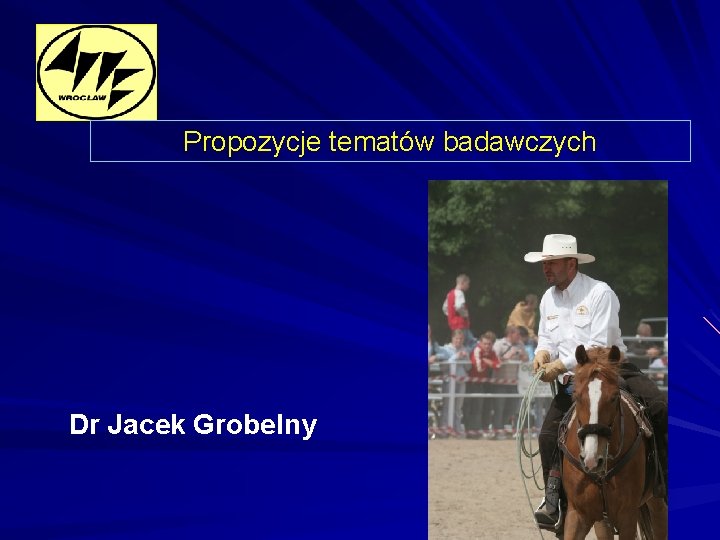 Propozycje tematów badawczych Dr Jacek Grobelny 